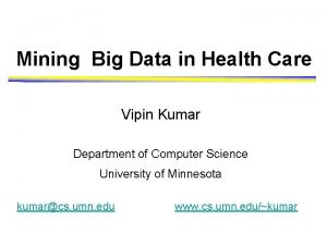 Mining Big Data in Health Care Vipin Kumar