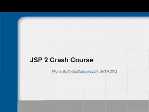 JSP 2 Crash Course Michel Buffa buffaunice fr
