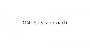 ONF Spec approach Instance repository Understands how to