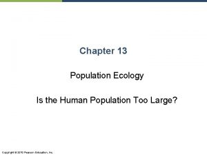 Chapter 13 Population Ecology Is the Human Population
