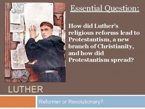 Essential Question How did Luthers religious reforms lead