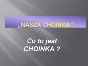 NASZA CHOINKA Co to jest CHOINKA OWIETLONA CHOINKA