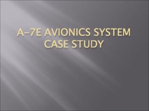 A7 E AVIONICS SYSTEM CASE STUDY Utilizing Architectural