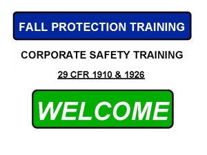 FALL PROTECTION TRAINING CORPORATE SAFETY TRAINING 29 CFR