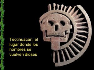 Teotihuacan el lugar donde los hombres se vuelven