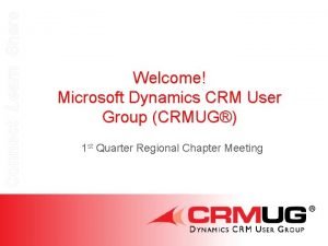 Connect Learn Share Welcome Microsoft Dynamics CRM User