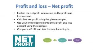 Profit and loss Net profit Explain the net
