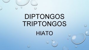Vocales abiertas y cerradas diptongo triptongo e hiato
