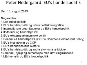 Peter Nedergaard EUs handelspolitik Den 15 august 2013