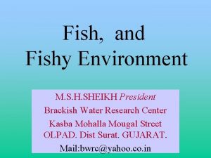 Fish and Fishy Environment M S H SHEIKH