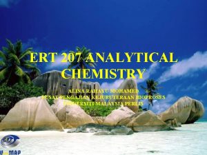 ERT 207 ANALYTICAL CHEMISTRY ALINA RAHAYU MOHAMED PUSAT