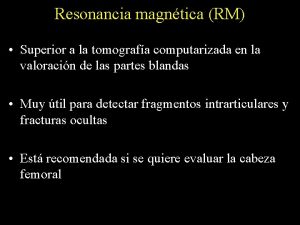 Resonancia magntica RM Superior a la tomografa computarizada