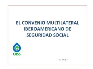 EL CONVENIO MULTILATERAL IBEROAMERICANO DE SEGURIDAD SOCIAL 12