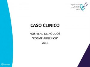 CASO CLINICO HOSPITAL DE AGUDOS COSME ARGERICH 2016