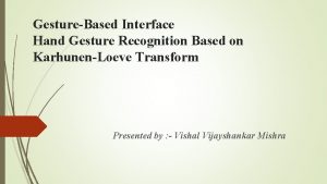 GestureBased Interface Hand Gesture Recognition Based on KarhunenLoeve