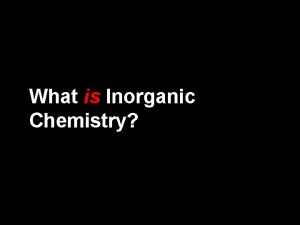 What is Inorganic Chemistry What is Organic Chemistry