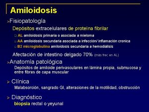 Amiloidosis Fisiopatologa Depsitos extracelulares de protena fibrilar AL