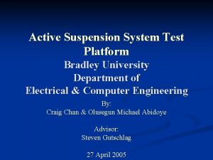 Active Suspension System Test Platform Bradley University Department