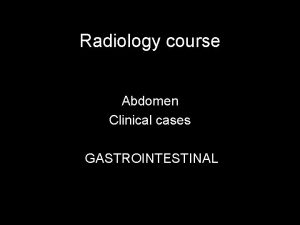 Radiology course Abdomen Clinical cases GASTROINTESTINAL Right lower