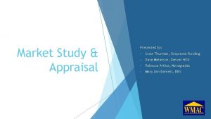 Market Study Appraisal Presented by Scott Thurman Greystone