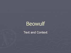 Beowulf Text and Context Background Composed around 700