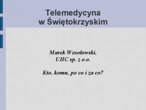 Telemedycyna w witokrzyskim Marek Wesoowski UHC sp z