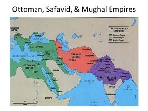 Ottoman Safavid Mughal Empires The Ottoman Empire The
