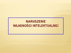 NARUSZENIE WASNOCI INTELEKTUALNEJ KWESTIE OGLNE METODY NARUSZE KOPIOWANIE