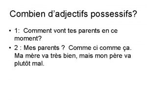 Combien dadjectifs possessifs 1 Comment vont tes parents