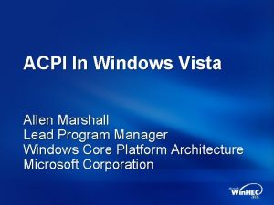 ACPI In Windows Vista Allen Marshall Lead Program