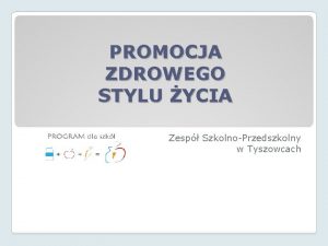 PROMOCJA ZDROWEGO STYLU YCIA Zesp SzkolnoPrzedszkolny w Tyszowcach