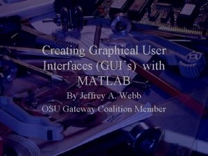 Creating Graphical User Interfaces GUIs with MATLAB By