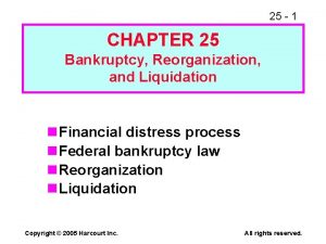 25 1 CHAPTER 25 Bankruptcy Reorganization and Liquidation