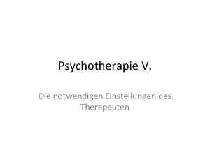 Psychotherapie V Die notwendigen Einstellungen des Therapeuten Die