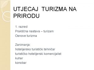 UTJECAJ TURIZMA NA PRIRODU 1 razred Praktina nastava