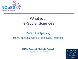 What is eSocial Science Peter Halfpenny ESRC National