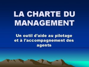 LA CHARTE DU MANAGEMENT Un outil daide au