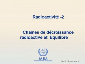 Radioactivit 2 Chaines de dcroissance radioactive et Equilibre