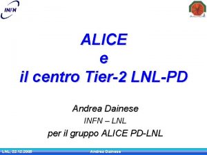 ALICE e il centro Tier2 LNLPD Andrea Dainese