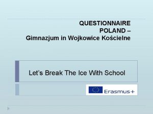 QUESTIONNAIRE POLAND Gimnazjum in Wojkowice Kocielne Lets Break