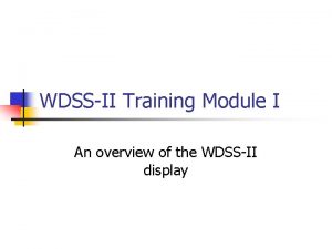 WDSSII Training Module I An overview of the