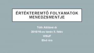 RTKTEREMT FOLYAMATOK MENEDZSMENTJE Tth Attiln dr 201516 os