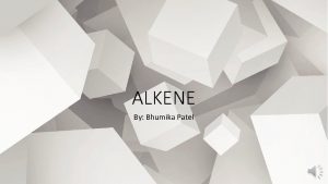 ALKENE By Bhumika Patel What is Alkene According