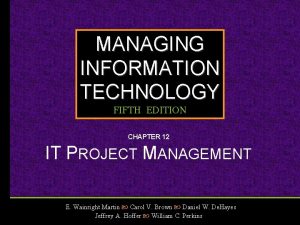 MANAGING INFORMATION TECHNOLOGY FIFTH EDITION CHAPTER 12 IT