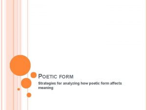 POETIC FORM Strategies for analyzing how poetic form