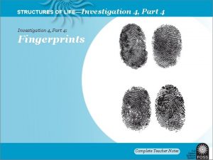 STRUCTURES OF LIFEInvestigation 4 Part 4 Fingerprints Complete