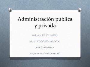 Administracin publica y privada Matricula ES 1611310327 Grupo