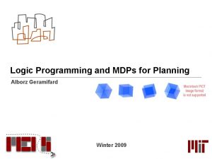 Logic Programming and MDPs for Planning Alborz Geramifard