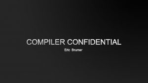 COMPILER CONFIDENTIAL ERIC BRUMER WHEN YOU THINK COMPILER