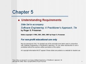 Chapter 5 n Understanding Requirements Slide Set to